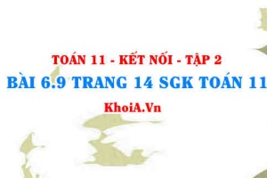 Bài 6.9 trang 14 Toán 11 Kết nối tri thức Tập 2